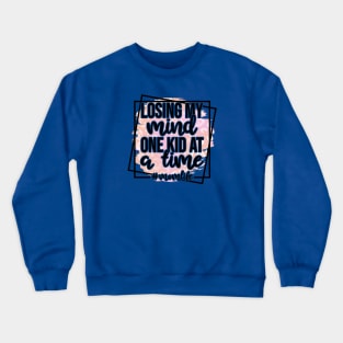 Losing My Mind One Kid At A Time #momlife Crewneck Sweatshirt